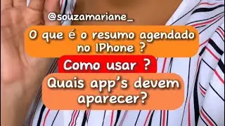 O que é o resumo agendado no Iphone, como usar ? E quais aplicativos devem aparecer?