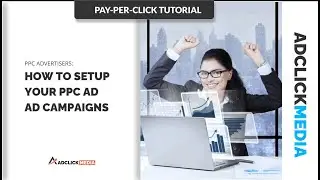 AdclickMedia PPC Ad Campaign Setup Tutorial