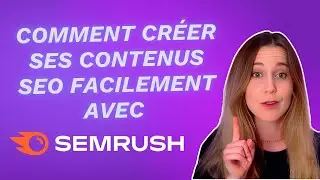 SEMRUSH Tuto : Comment créer ses contenus SEO facilement ?