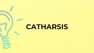 What is the meaning of the word CATHARSIS?