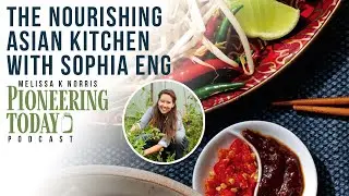 EP: 412 $300 for a Hen Led to This! The Nourishing Asian Kitchen with Sophia Eng