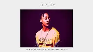 1k Phew - How We Coming (God's House Party Remix)