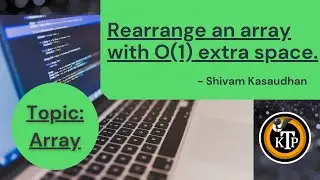 Rearrange an array with O(1) extra space | By #Shivam_Kasaudhan | #Kick_The_Problem