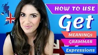 How to use GET | Meanings, Grammar , Expressions and Phrasal Verbs!