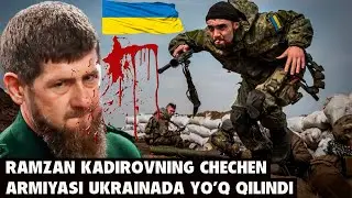 RAMAZON KADIROVNING CHECHEN ARMIYASI UKRAYINADA YOQ QILINDI VA XAMMASI O'TDIRILDI