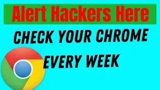 Check Chrome Every Week To Protect From Hacker | हैकर्स से बचाने के लिए हर हफ्ते अपना क्रोम चेक करें
