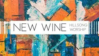 New Wine - Hillsong Worship (Lyrics)