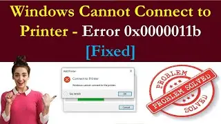 Windows Cannot Connect to Printer - Error 0x0000011b | Solved | Error 0x0000011b | Troubleshooting