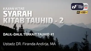 Syarah Kitab Tauhid #2: Dalil-Dalil Terkait Tauhid-1 - Ustadz Dr. Firanda Andirja, M.A.