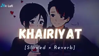 Khairiyat Lofi Song [Slowed Reverb] Arijit Singh | Nic Lofi