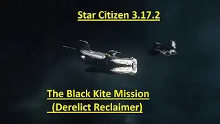 The Black Kite: Derelict Reclaimer Mission - Star Citizen 3.17.2