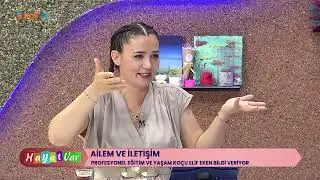 HAYAT VAR - AİLEM VE İLETİŞİM - ELİF EKEN - 4 EYLÜL 2024