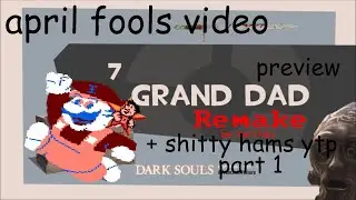 (APRIL FOOL) Meet The Grand Dad: REMAKE Preview + YTP: Steamed Heck Part 1