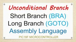 Unconditional Branch Instruction in PIC Microcontroller || Assembly Language instruction BRA