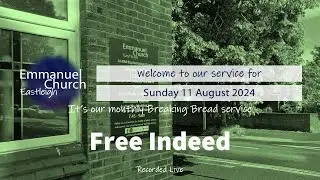 Sunday 11 August 2024 - Free Indeed!