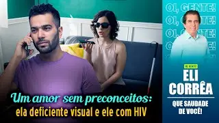 Um amor sem preconceitos: ela deficiente visual e ele com HIV | Eli Corrêa Oficial |