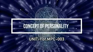 Concept of Personality Development - Unit-1 of MPC-003