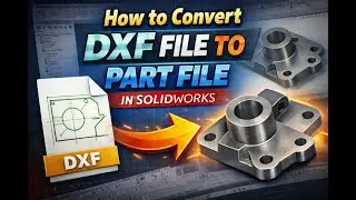 How to convert DXF to 3d part in SolidWorks | Step-by-Step Tutorial
