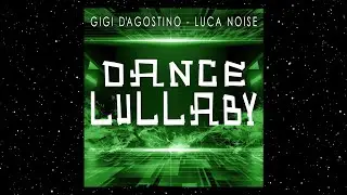 GIGI D'AGOSTINO & LUCA NOISE - DANCE LULLABY ( RADIO NIGHT MIX )