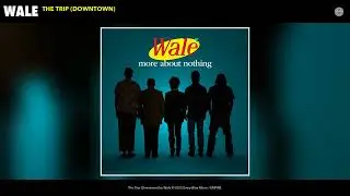 Wale - The Trip (Downtown) (Official Audio)