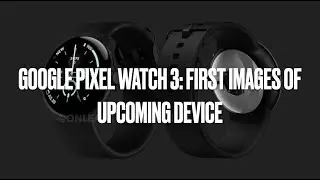 Google Pixel Watch 3: First images of upcoming device