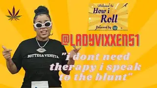 HOW I ROLL - GUEST @LADYVIXXEN51 - 