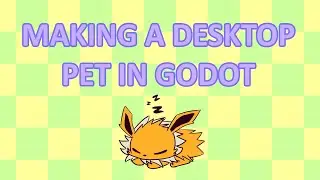☆ MAKING A DESKTOP PET IN GODOT ☆