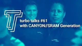 Turbo Talks Ep. 61 with CANYON//SRAM Generation