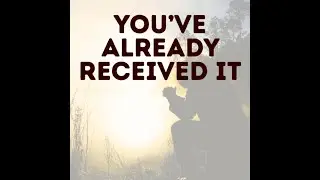 You’ve already received it