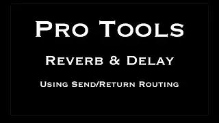 Pro Tools - Reverb and Delay Send Return Routing
