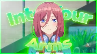 Into your arms - Miku Nakano [AMV/Edit]