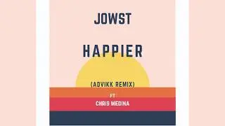 JOWST feat. Chris Medina - Happier (Advikk Remix)