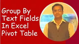 Group by text fields in Excel pivot table