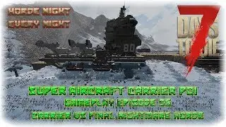 7DTD A17 Super Carrier POI Gameplay Episode 36 - Carrier VS Nightmare Horde