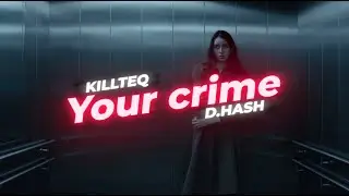 KILLTEQ x D.HASH -  Your crime