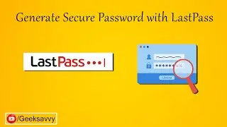 How to Generate Secure Password with LastPass? Geek Savvy