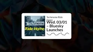 Wed. 03/01 – Bluesky Launches - Techmeme Ride Home