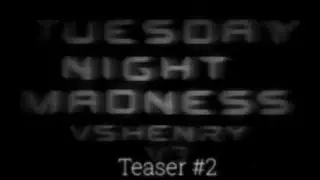Tuesday Night Madness V3.0 (Teaser #2)