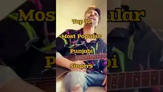 Top 10 Most Popular Punjabi Singers #viral #shortsfeed #trending
