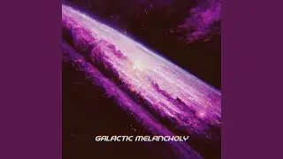 Galactic Melancholy