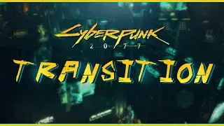 CYBERPUNK 2077 - Stream Transition