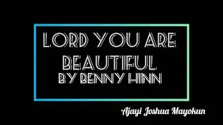 Oh Lord, You Are Beautiful - Benny Hinn (Lyrics) 🎵