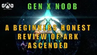Ark: Gen X Noob - A Beginners Honest Review Of Ark Ascended