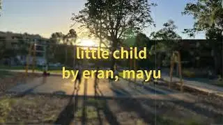 little child by eran, mayu (just audio)