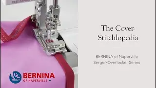 The Serger/Overlocker Series Part 2: The Cover-Stitchlopedia