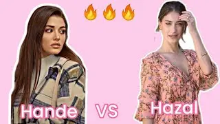 Hazal kaya ♥️VS Hande ercel♥️