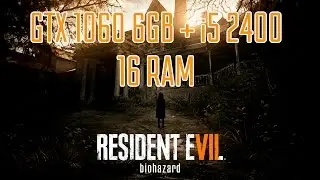 Тест и прохождение RESIDENT EVIL 7 Biohazard demo Gtx 1060 winforce oc 6gb + i5 2400 (Максимальные)