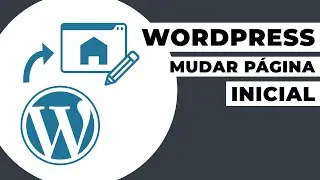 Como mudar a página inicial do WordPress?