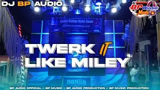 DJ BP AUDIO | TWERK IT LIKE MILEY | STYLE NGUK TERBARU ‼️