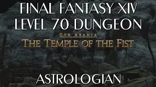 The Temple of The Fist - Level 70 Dungeon (Astrologian)